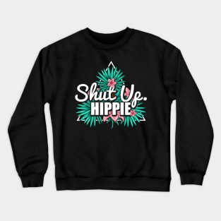 Cute & Funny Shut Up Hippie Anti Hipster Crewneck Sweatshirt